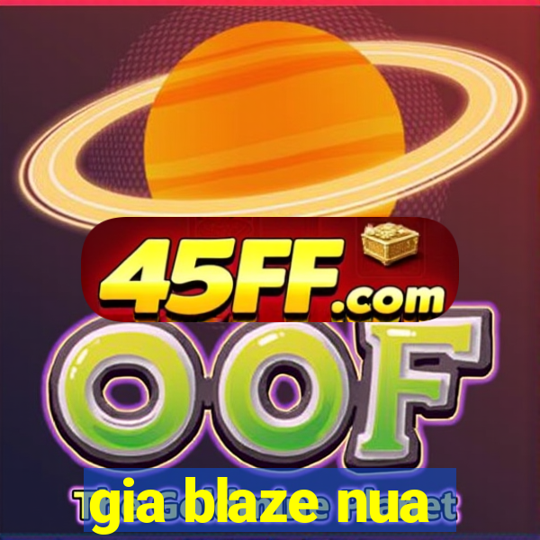 gia blaze nua